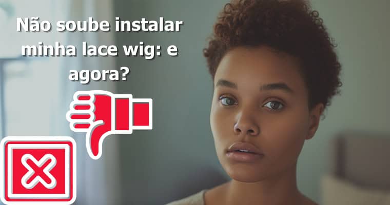 Não soube instalar minha lace: e agora?