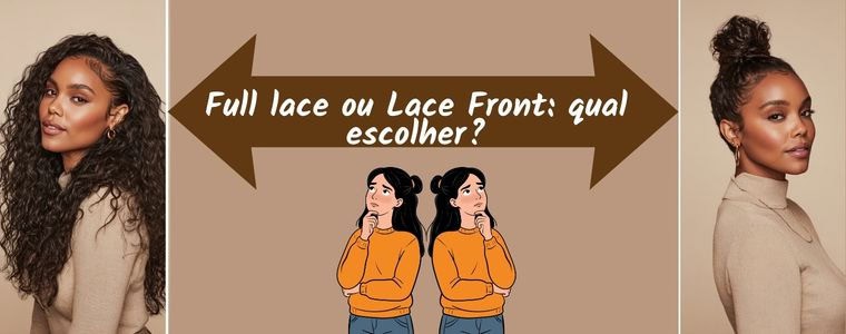 Full Lace Wig ou Lace Front: qual escolher?